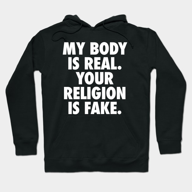 My Body is Real. Your Religion is Fake. Hoodie by Super Secret Villain